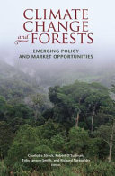 Climate change and forests : emerging policy and market opportunities /