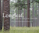 Longleaf, far as the eye can see : a new vision of North America's richest forest /