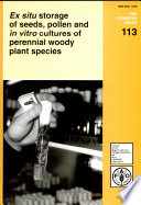 Ex situ storage of seeds, pollen and in vitro cultures of perennial woody plant species /