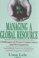 Managing a global resource : challenges of forest conservation and development /