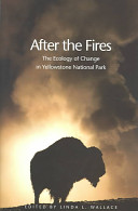 After the fires : the ecology of change in Yellowstone National Park /