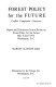 Forest policy for the future--conflict, compromise, consensus : papers and discussions from a Forum on Forest Policy for the Future, May 8 and 9, 1974, Washington, D.C. /