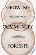 Growing community forests : practice, research, and advocacy in Canada /