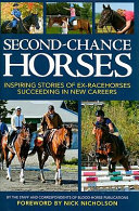 Second chance horses : inspiring stories of ex-racehorses succeeding in new careers /