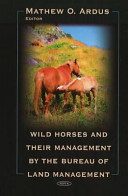 Wild horses and their management by the Bureau of Land Management /