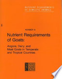 Nutrient requirements of goats : angora, dairy, and meat goats in temperate and tropical countries /