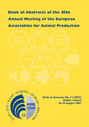 Book of abstracts of the 58th Annual Meeting of the European Association for Animal Production, Dublin, Ireland, August 26th - 29th, 2007 /