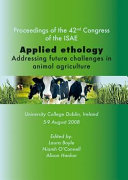 Applied ethology : addressing future challenges in animal agriculture : University College Dublin, Ireland, 5-9 August 2008 /