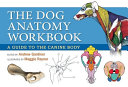 Dog anatomy workbook : a guide to the canine body /