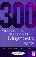 300 questions and answers in diagnostic aids for veterinary nurses /