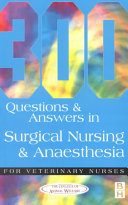 300 questions and answers in surgical nursing and anaesthesia for veterinary nurses /