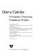 Dairy cattle : principles, practices, problems, profits /