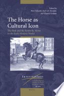 The horse as cultural icon : the real and symbolic horse in the early modern world  /