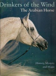 Drinkers of the wind : the Arabian horse : history, mystery and magic /