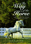 The Way of the horse : how to see the world through his eyes /