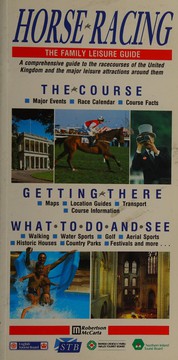 Horse racing : the family leisure guide : a comprehensive guide to the racecourses of the United Kingdom and the major leisure attractions around them.