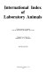 International index of laboratory animals : giving sources of animals used in laboratories throughout the world.