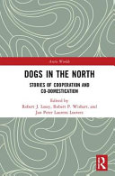 Dogs in the North : stories of cooperation and co-domestication /