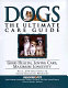 Dogs : the ultimate care guide : good health, loving care, maximum longevity /