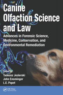 Canine olfaction science and law : advances in forensic science, medicine, conservation, and environmental remediation /