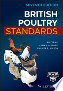 British poultry standards : complete specifications and judging points of all standardized breeds and varieties of poultry as compiled by the specialist affiliated Breed Clubs and recognised by the Poultry Club of Great Britain /