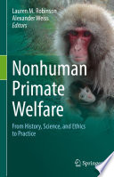 Nonhuman Primate Welfare : From History, Science, and Ethics to Practice /