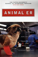 Animal ER : extraordinary stories of hope and healing from one of the world's leading veterinary hospitals /