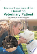 Treatment and care of the geriatric veterinary patient /