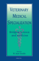 Veterinary medical specialization : bridging science and medicine /