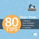 Fear free : 80 tips to reduce your patients' fear, anxiety, and stress.