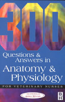 300 questions and answers in anatomy and physiology for veterinary nurses /