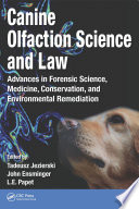 Canine olfaction science and law : advances in forensic science, medicine, conservation, and environmental remediation /