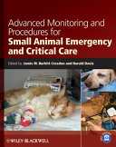 Advanced monitoring and procedures for small animal emergency and critical care /