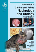 BSAVA manual of canine and feline nephrology and urology : editors, Jonathan Elliott and Gregory F. Grauer.