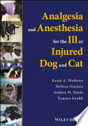 Analgesia and anesthesia for the ill or injured dog and cat /