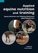 Applied equine nutrition and training : Equine NUtrition and TRAining COnference (ENUTRACO) 2013 /