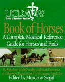 UC Davis book of horses : a complete medical reference guide for horses and foals /