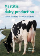 Mastitis in dairy production : current knowledge and future solutions /