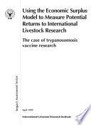 Using the economic surplus model to measure potential returns to international livestock research : the case of trypanosomosis vaccine research /