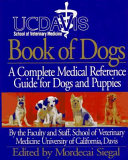 UC Davis book of dogs : the complete medical reference guide for dogs and puppies /