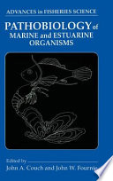 Pathobiology of marine and estuarine organisms  /