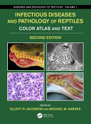 Infectious diseases and pathology of reptiles : color atlas and text volume 1 /