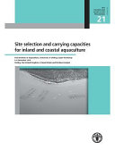 Site selection and carrying capacities for inland and coastal aquaculture : FAO/Institute of Aquaculture, University of Stirling, Expert Workshop, 6-8 December 2010, Stirling, the United Kingdom of Great Britain and Northern Ireland /