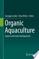 Organic Aquaculture : Impacts and Future  Developments  /