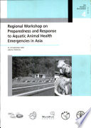 Regional workshop on preparedness and response to aquatic animal health emergencies in Asia : 21-23 September 2004, Jakarta, Indonesia /