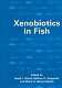 Xenobiotics in fish /