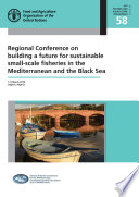 Regional Conference on building a future for sustainable small-scale fisheries in the Mediterranean and the Black Sea : 7-9 March 2016, Algiers, Algeria /
