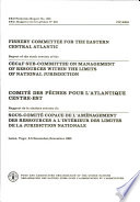 Report of the sixth session of the CECAF Sub-Committee on management of resources within the limits of national jurisdiction, Lomé, Togo, 2-5 December 1985 /