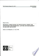 Report of the Regional Consultation on Institutional Credit for Sustainable Fish Marketing, Capture and Management in Asia and the Pacific, Manila, Philippines, 3-7 July 1995.