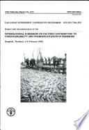 Report and documentation of the International Workshop on Factors Contributing to Unsustainability and Overexploitation in Fisheries, Bangkok, Thailand, 4-8 February 2002 /